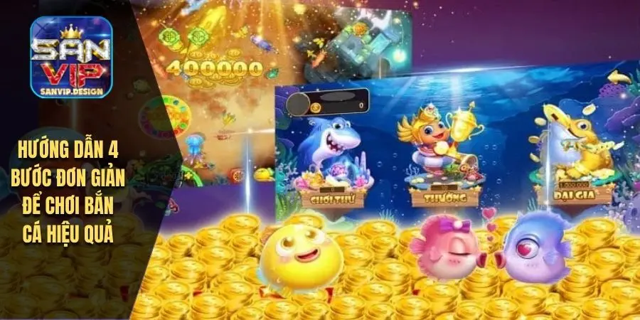 Hướng dẫn 4 bước đơn giản để chơi bắn cá hiệu quả