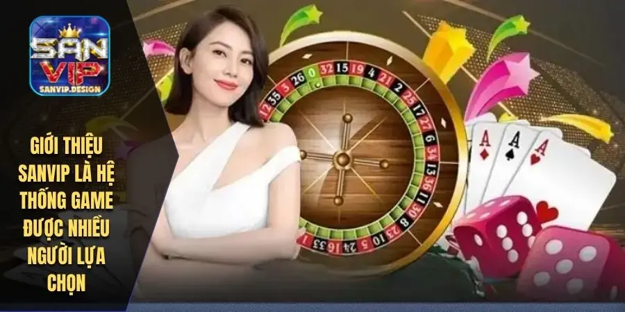 Giới thiệu SANVIP là hệ thống game được nhiều người lựa chọn