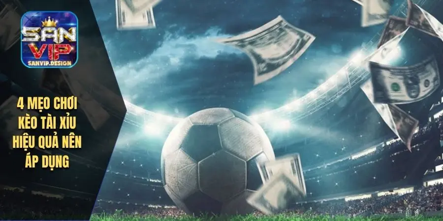4 mẹo chơi kèo bắt tài xỉu hiệu quả nên áp dụng
