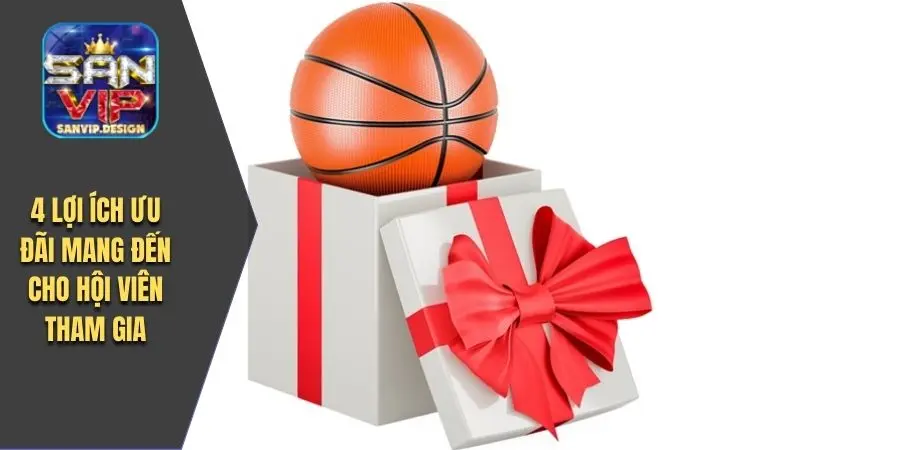 4 lợi ích ưu đãi mang đến cho hội viên tham gia