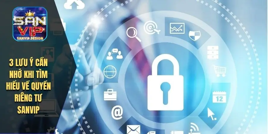 3 lưu ý cần nhớ khi tìm hiểu về quyền riêng tư SANVIP